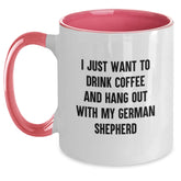 Funny German Shepherd Dog Gifts from Friends for Birthday - 'I Just Want To Drink Coffee And Hang Out With My German Shepherd' Two Tone Coffee Mug - Main